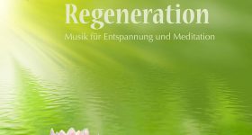 Regeneration – Musik für Entspannung und Meditation