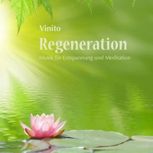 Regeneration – Musik für Entspannung und Meditation